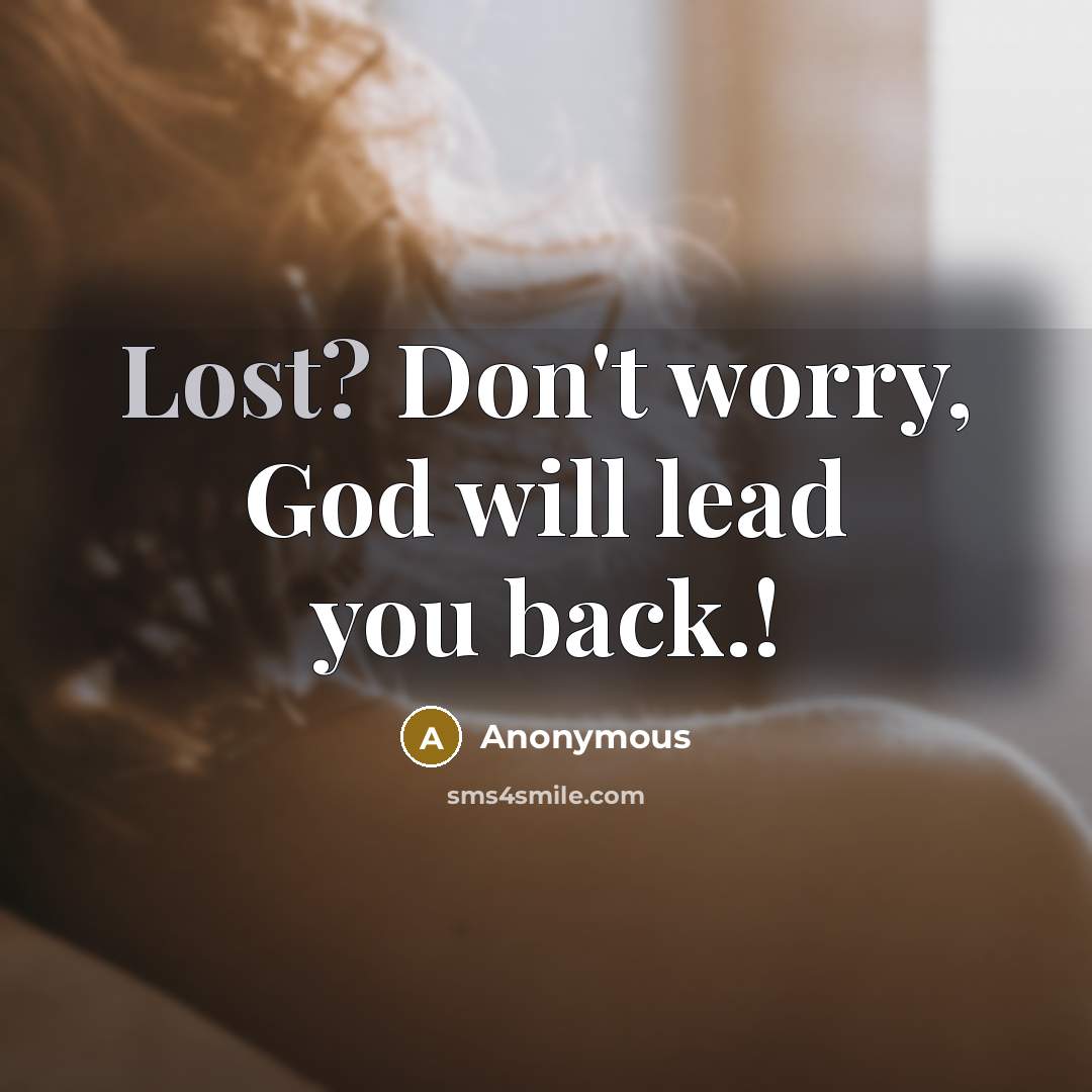 “Lost? Don't worry, God will lead you back.!…” quote by Anonymous