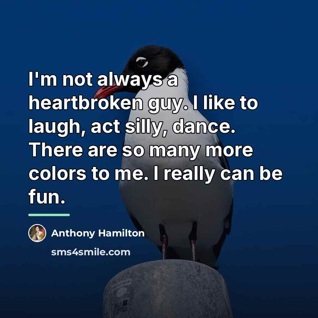 “I'm not always a heartbroken guy. I like to laugh,…” quote by Anthony Hamilton