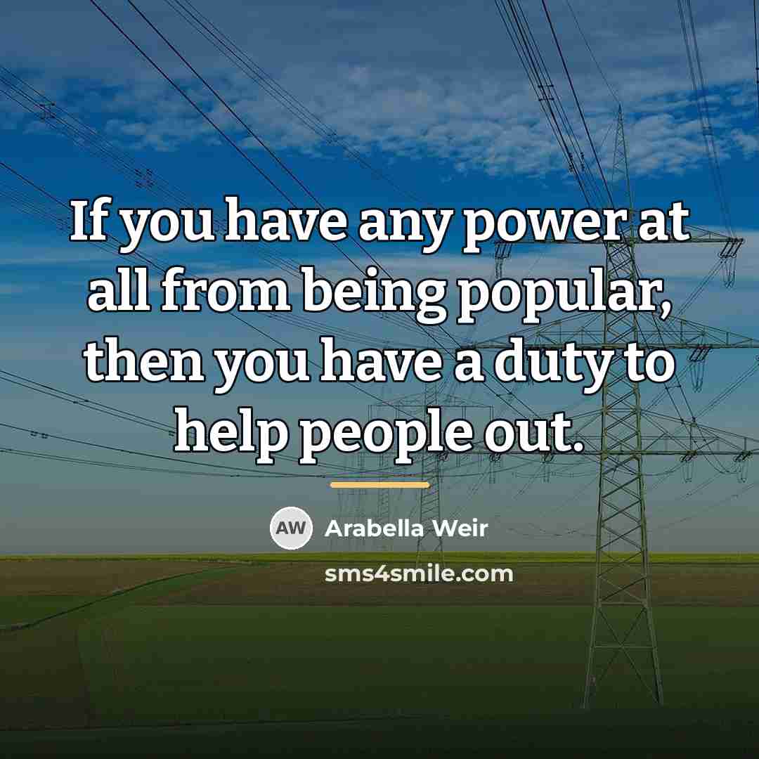 “If you have any power at all from being popular,…” quote by Arabella Weir