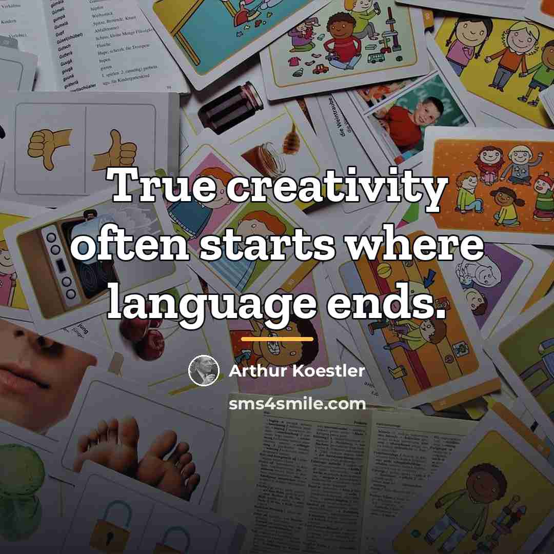 “True creativity often starts where language ends.…” quote by Arthur Koestler
