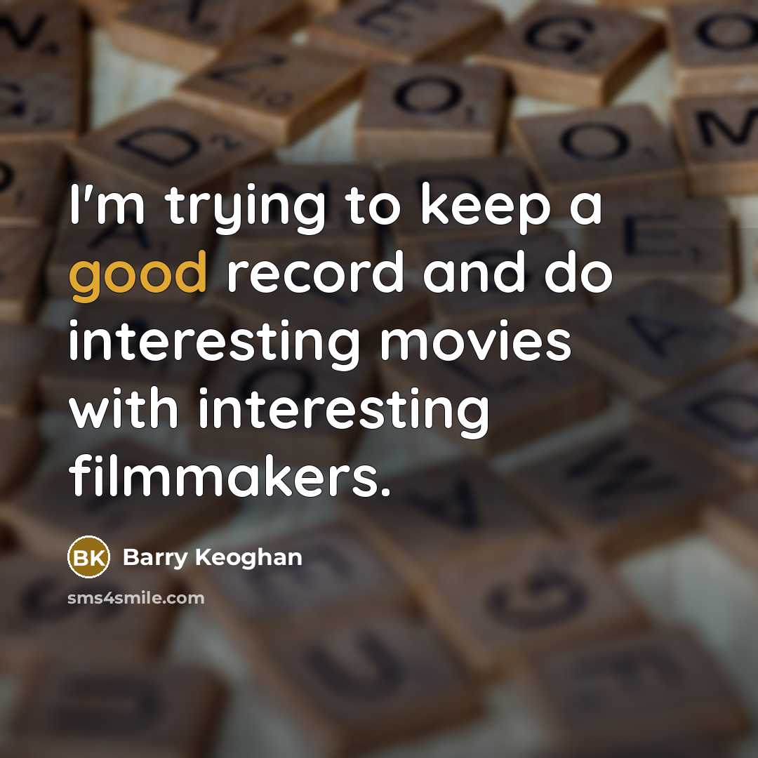 “I'm trying to keep a good record and do interesting…” quote by Barry Keoghan