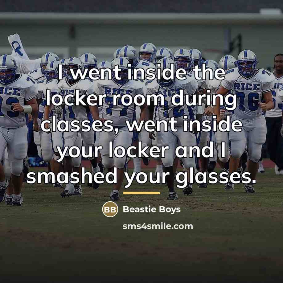 “I went inside the locker room during classes, went inside…” quote by Beastie Boys
