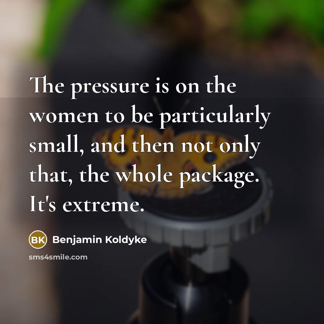 “The pressure is on the women to be particularly small,…” quote by Benjamin Koldyke