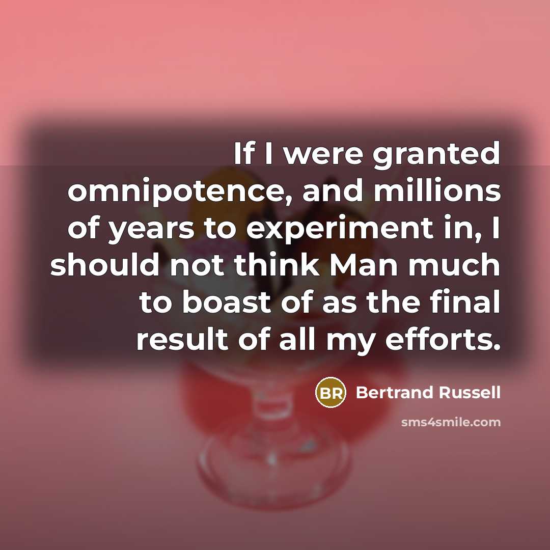 “If I were granted omnipotence, and millions of years to…” quote by Bertrand Russell