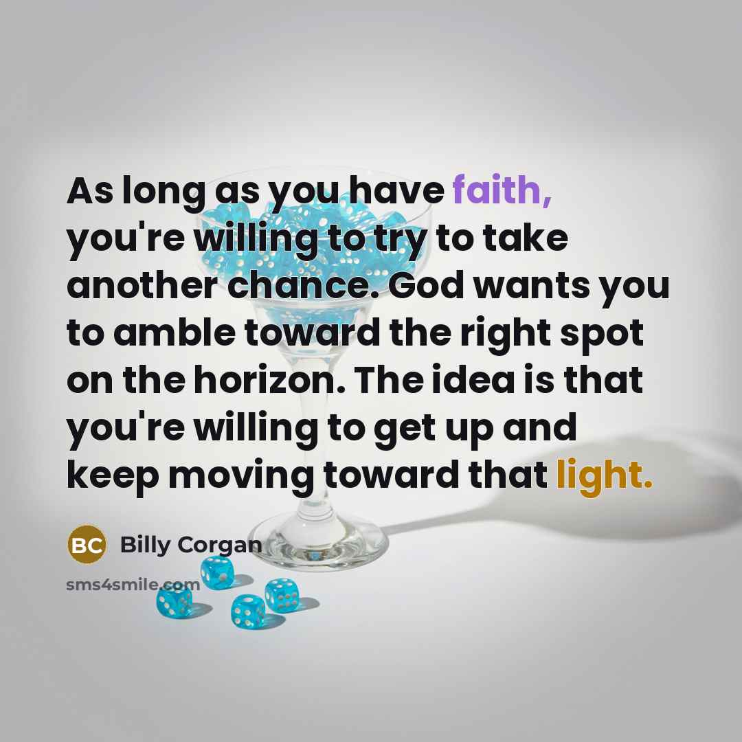 “As long as you have faith, you're willing to try…” quote by Billy Corgan