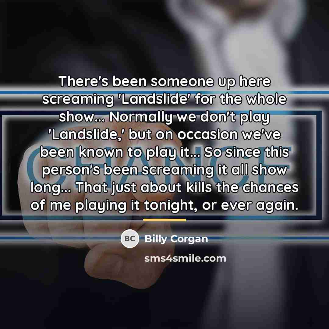 “There's been someone up here screaming 'Landslide' for the whole…” quote by Billy Corgan