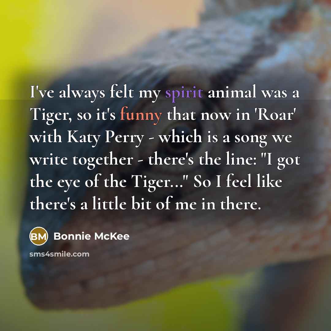 “I've always felt my spirit animal was a Tiger, so…” quote by Bonnie McKee