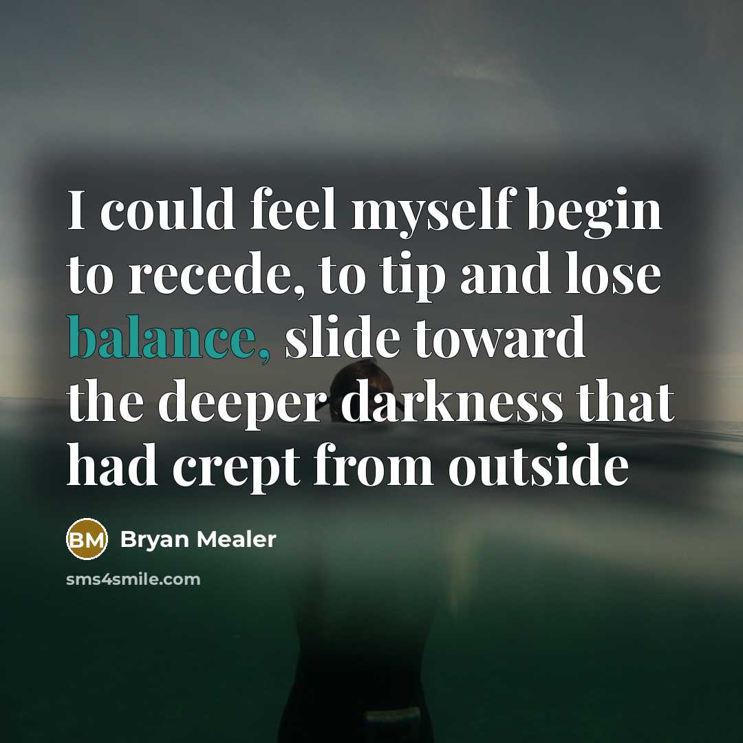 “I could feel myself begin to recede, to tip and…” quote by Bryan Mealer