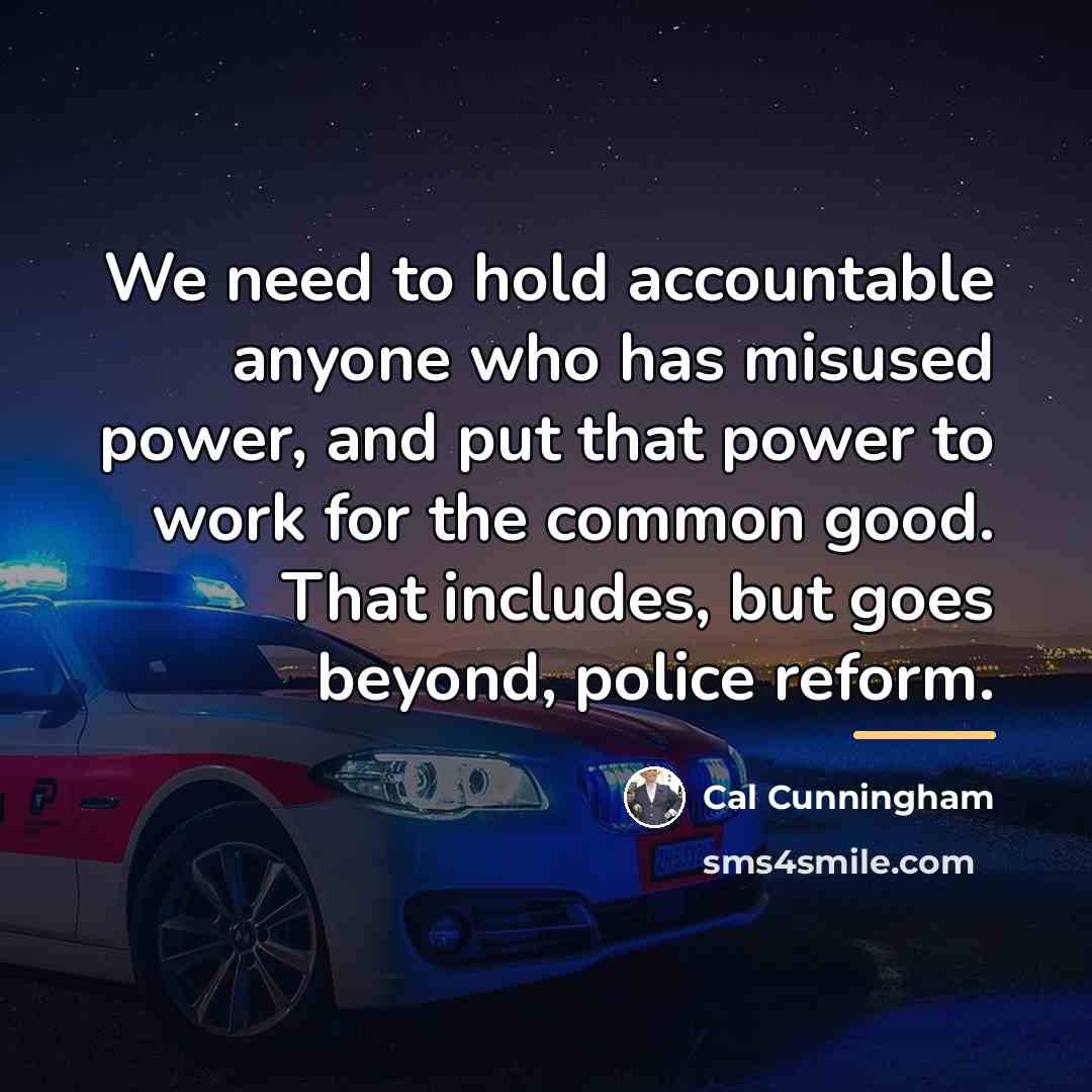 “We need to hold accountable anyone who has misused power,…” quote by Cal Cunningham
