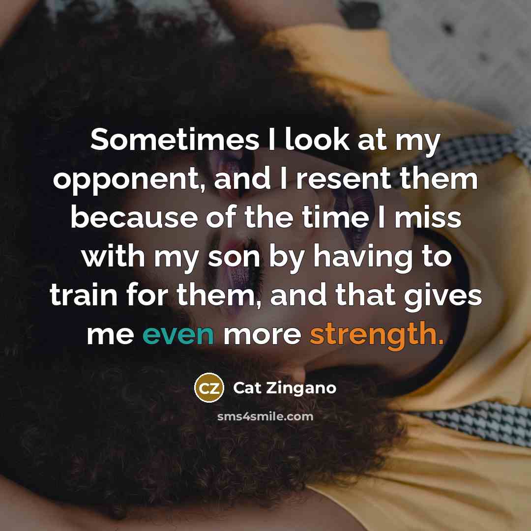 “Sometimes I look at my opponent, and I resent them…” quote by Cat Zingano