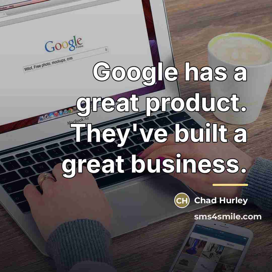 “Google has a great product. They've built a great business.…” quote by Chad Hurley