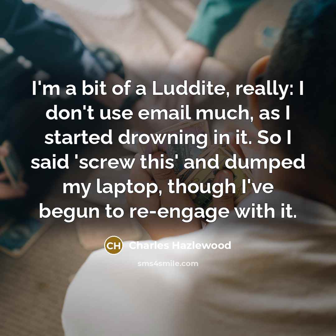 “I'm a bit of a Luddite, really: I don't use…” quote by Charles Hazlewood