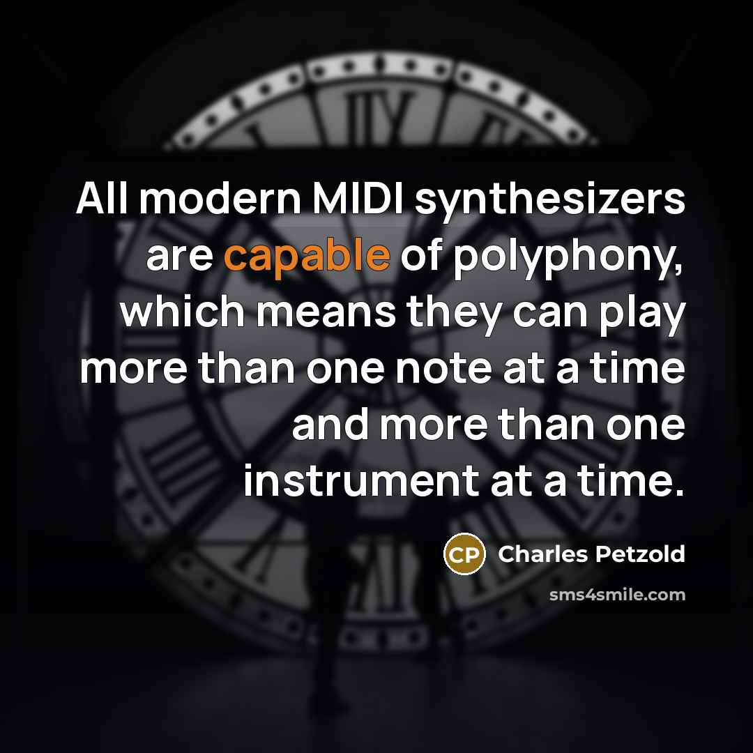 “All modern MIDI synthesizers are capable of polyphony, which means…” quote by Charles Petzold