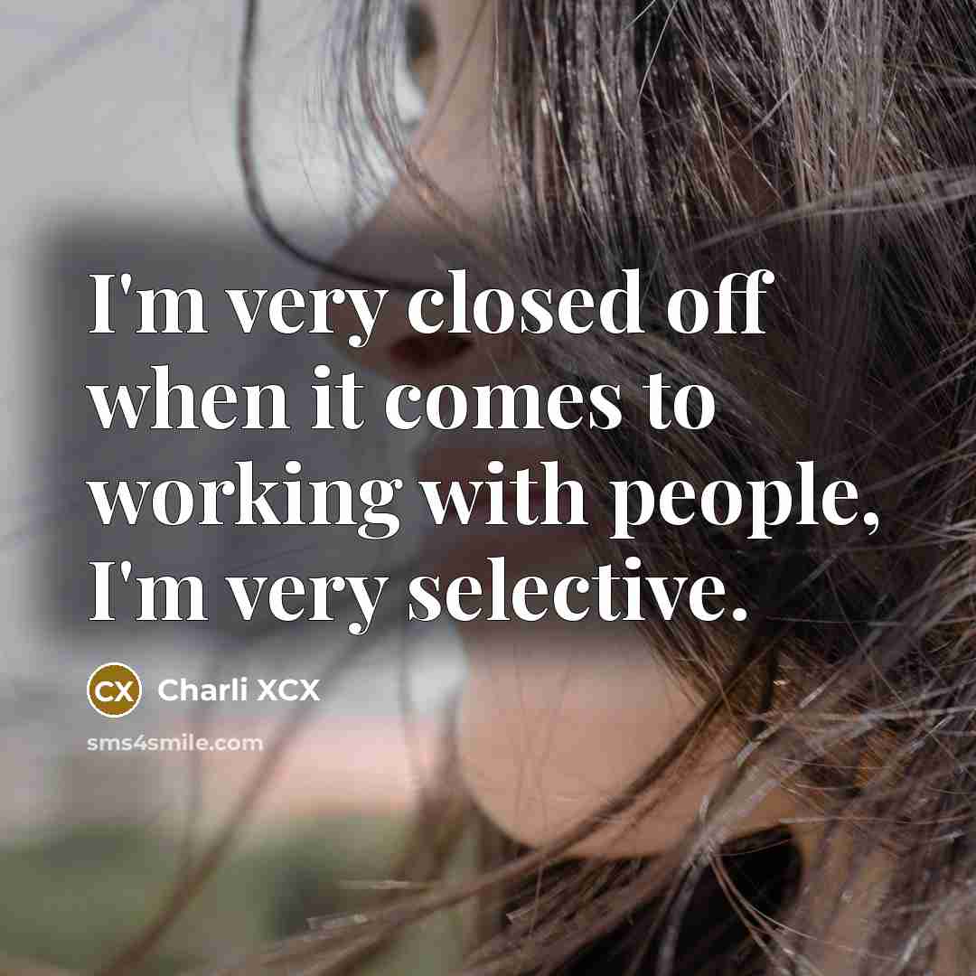 “I'm very closed off when it comes to working with…” quote by Charli XCX