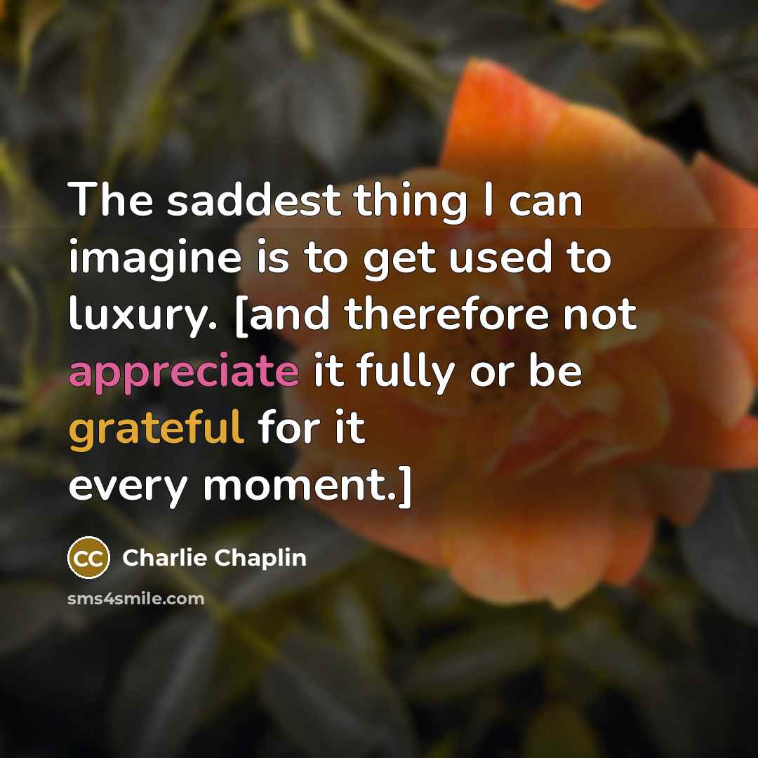 “The saddest thing I can imagine is to get used…” quote by Charlie Chaplin