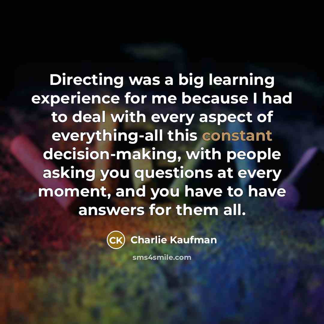 “Directing was a big learning experience for me because I…” quote by Charlie Kaufman