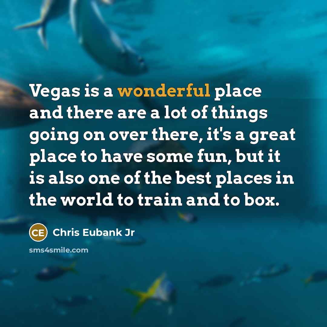 “Vegas is a wonderful place and there are a lot…” quote by Chris Eubank Jr