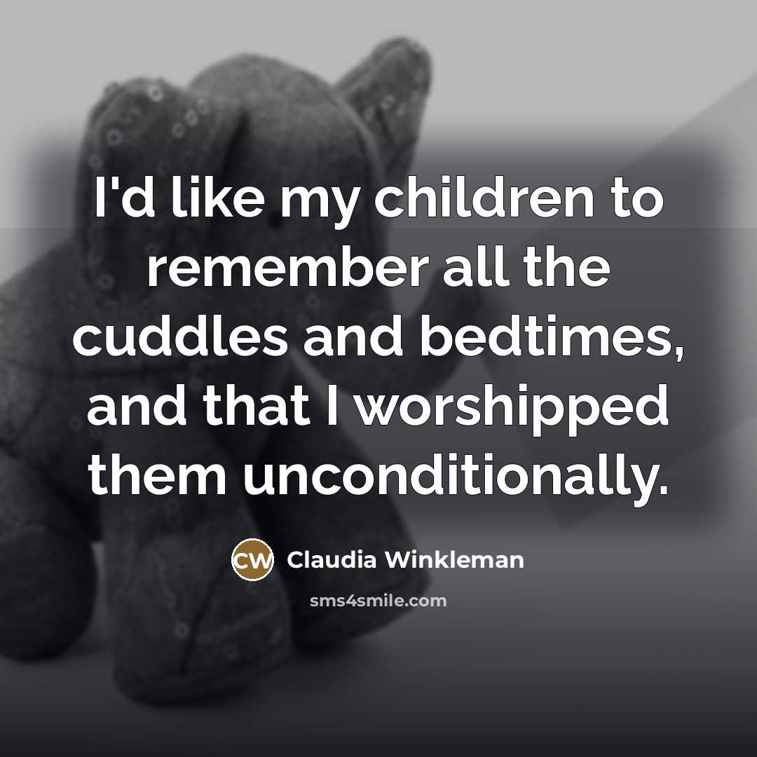 “I'd like my children to remember all the cuddles and…” quote by Claudia Winkleman