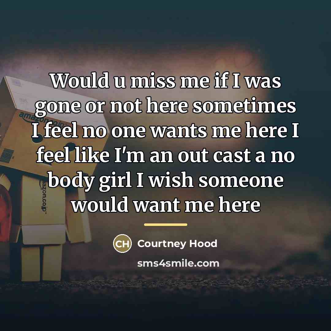 “Would u miss me if I was gone or not…” quote by Courtney Hood