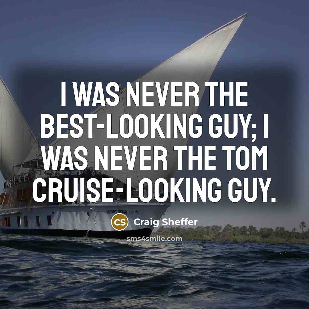 “I was never the best-looking guy; I was never the…” quote by Craig Sheffer
