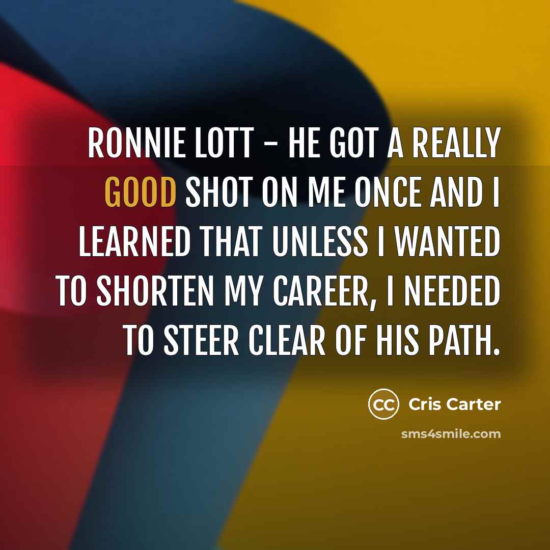 “Ronnie Lott - he got a really good shot on…” quote by Cris Carter