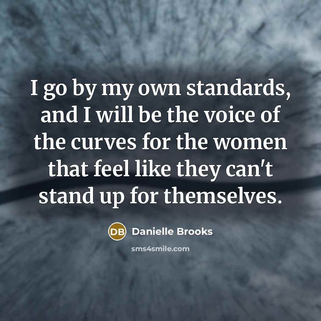 “I go by my own standards, and I will be…” quote by Danielle Brooks