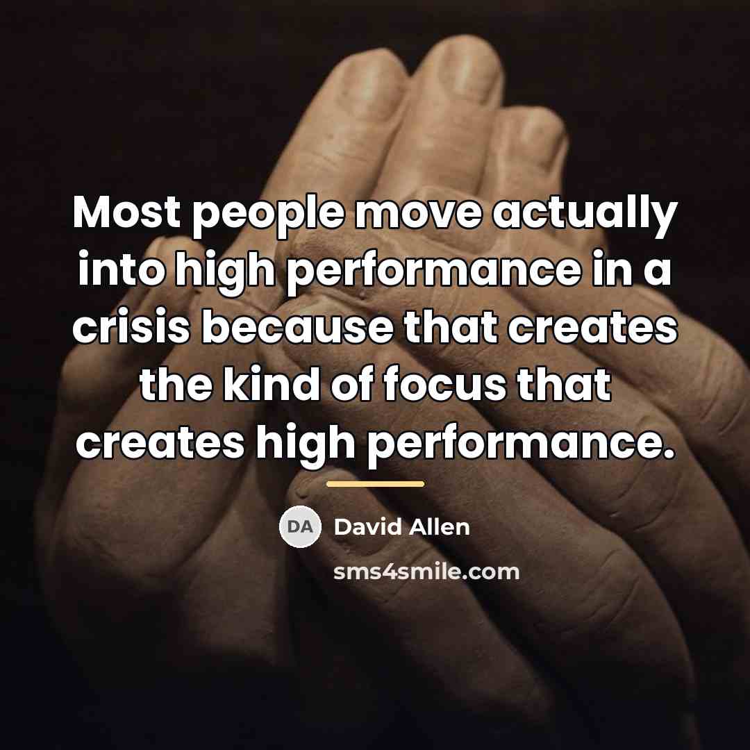 “Most people move actually into high performance in a crisis…” quote by David Allen