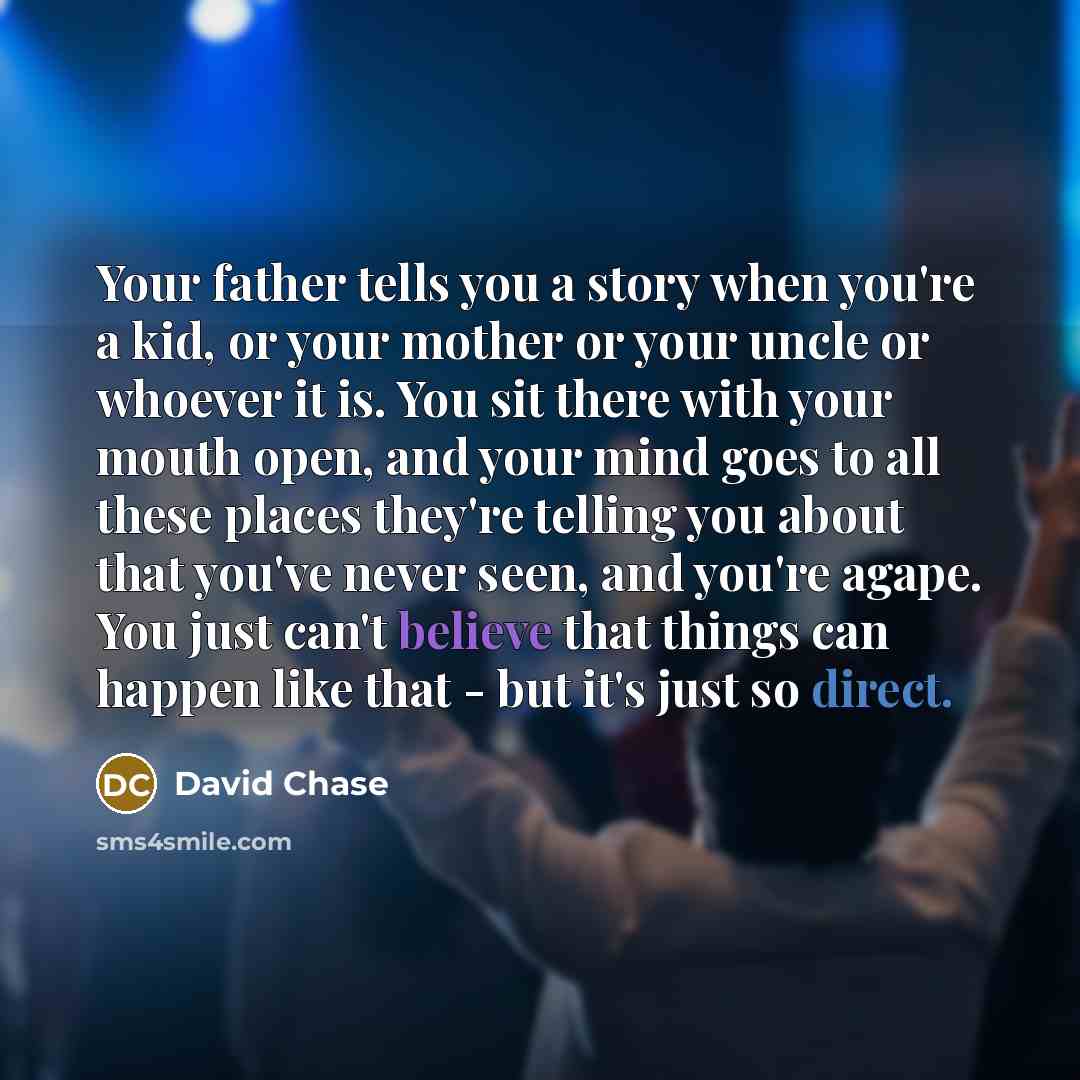 “Your father tells you a story when you're a kid,…” quote by David Chase
