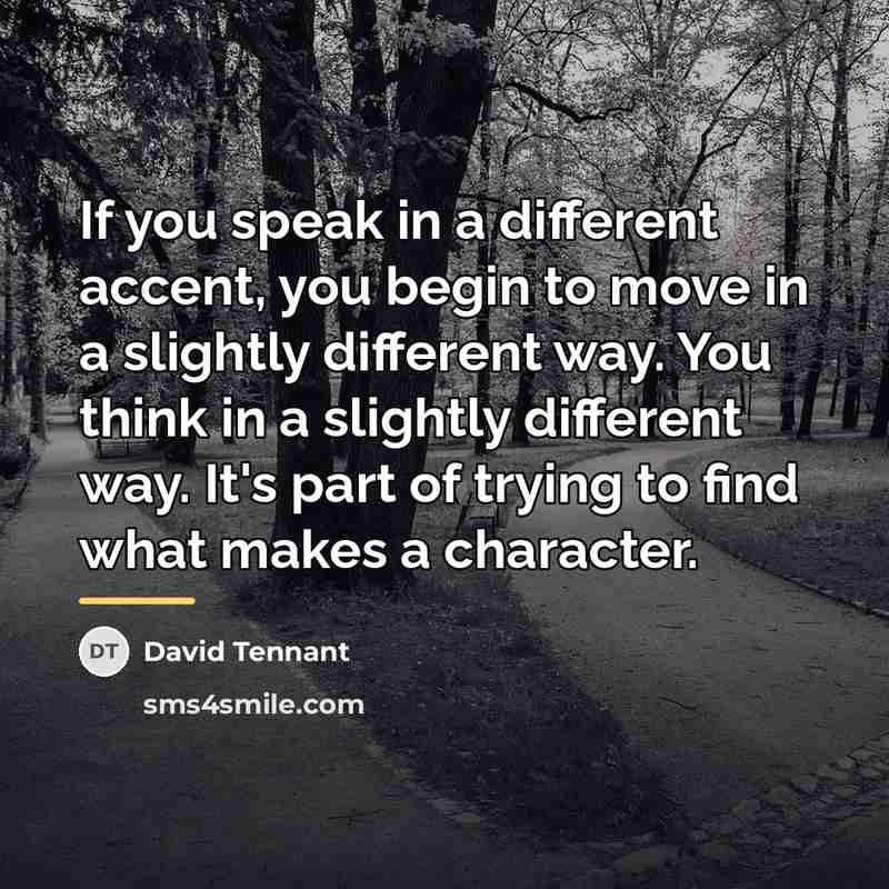 “If you speak in a different accent, you begin to…” quote by David Tennant