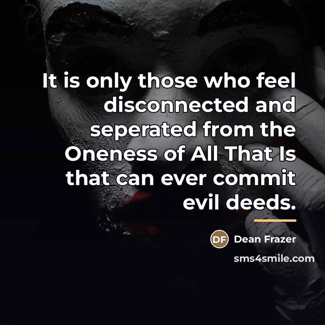 “It is only those who feel disconnected and seperated from…” quote by Dean Frazer