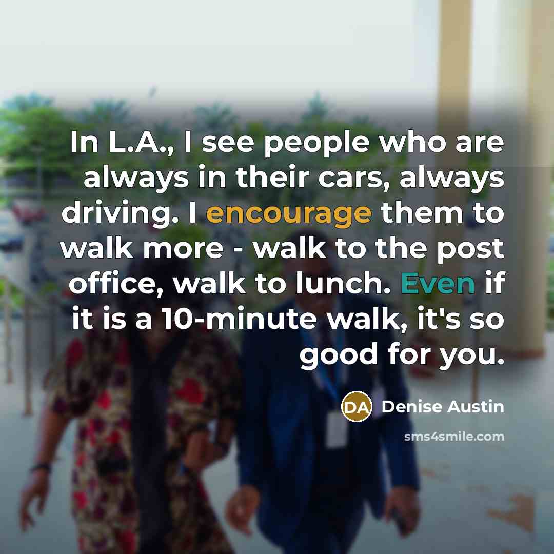 “In L.A., I see people who are always in their…” quote by Denise Austin