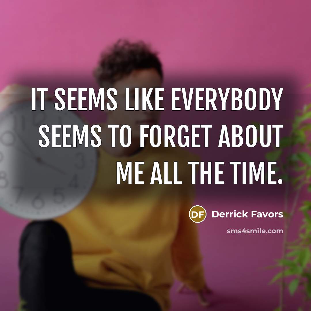 “It seems like everybody seems to forget about me all…” quote by Derrick Favors