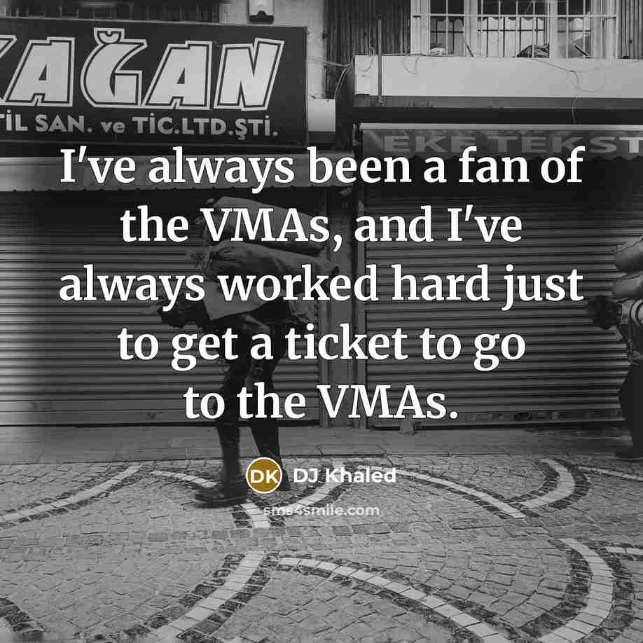 “I've always been a fan of the VMAs, and I've…” quote by DJ Khaled