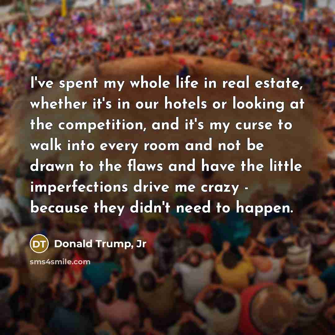 “I've spent my whole life in real estate, whether it's…” quote by Donald Trump, Jr