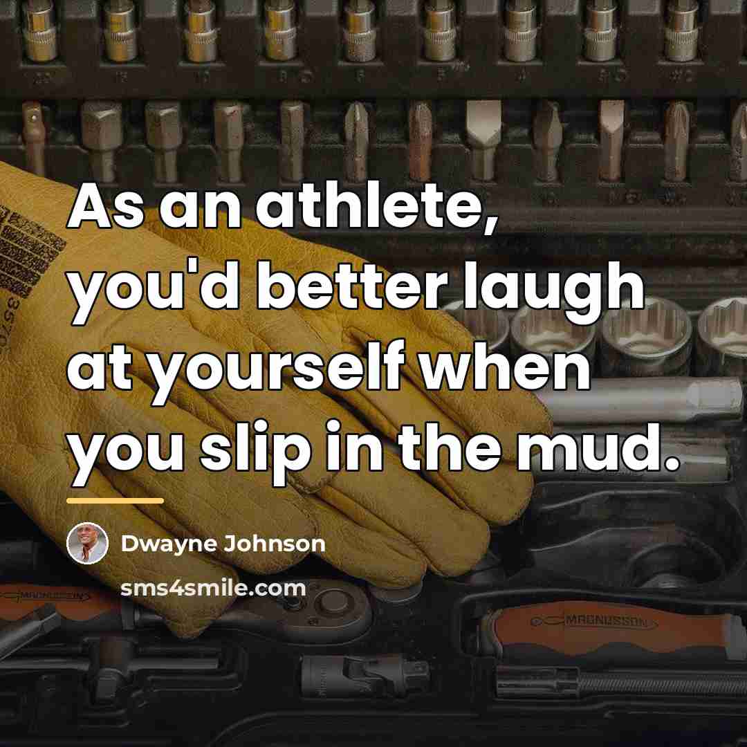 “As an athlete, you'd better laugh at yourself when you…” quote by Dwayne Johnson