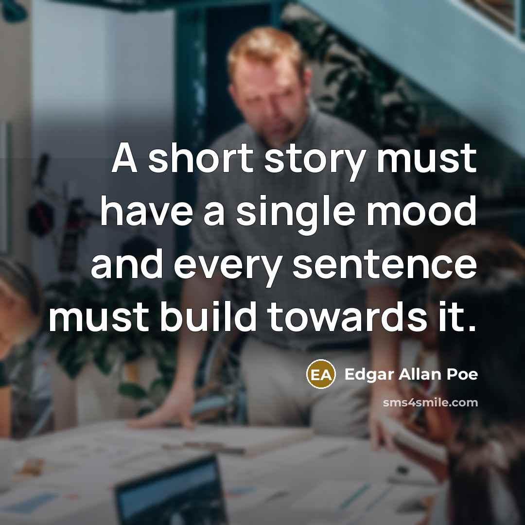 “A short story must have a single mood and every…” quote by Edgar Allan Poe