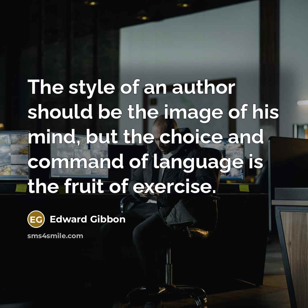 “The style of an author should be the image of…” quote by Edward Gibbon