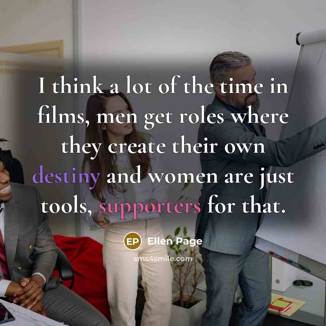 “I think a lot of the time in films, men…” quote by Ellen Page