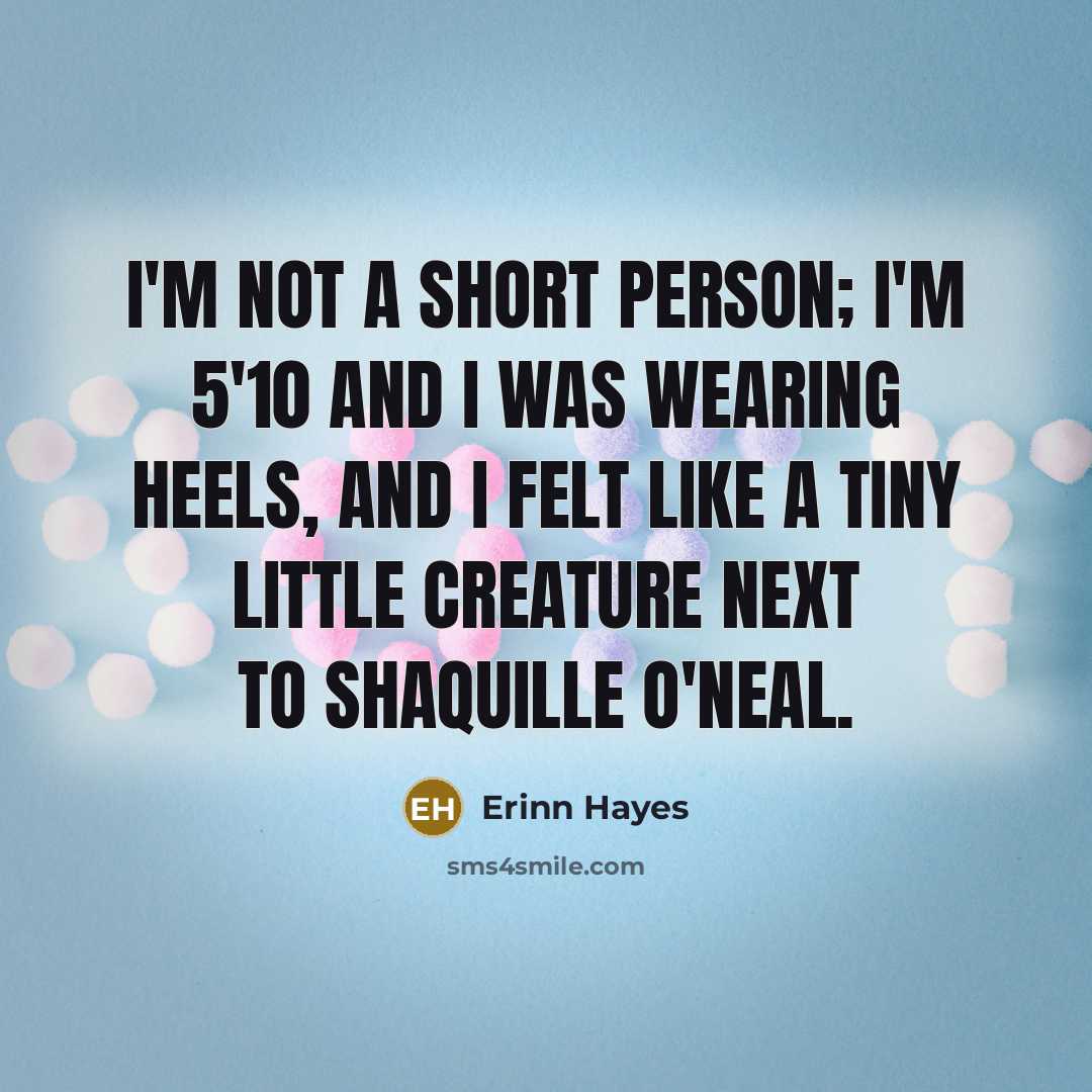 “I'm not a short person; I'm 5'10 and I was…” quote by Erinn Hayes
