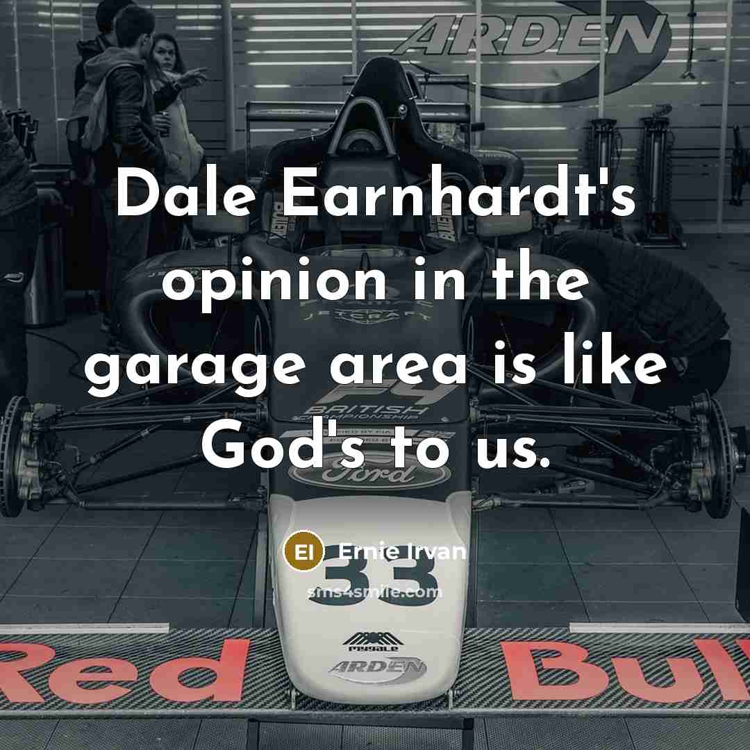“Dale Earnhardt's opinion in the garage area is like God's…” quote by Ernie Irvan