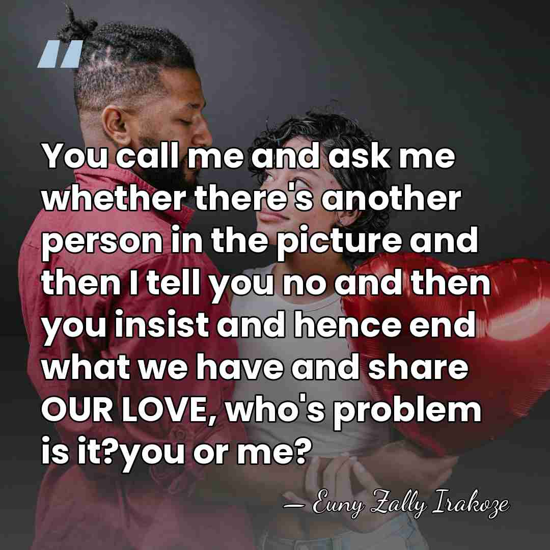 You call me and ask me whether there's another person in the&hellip; - Euny Zally Irakoze