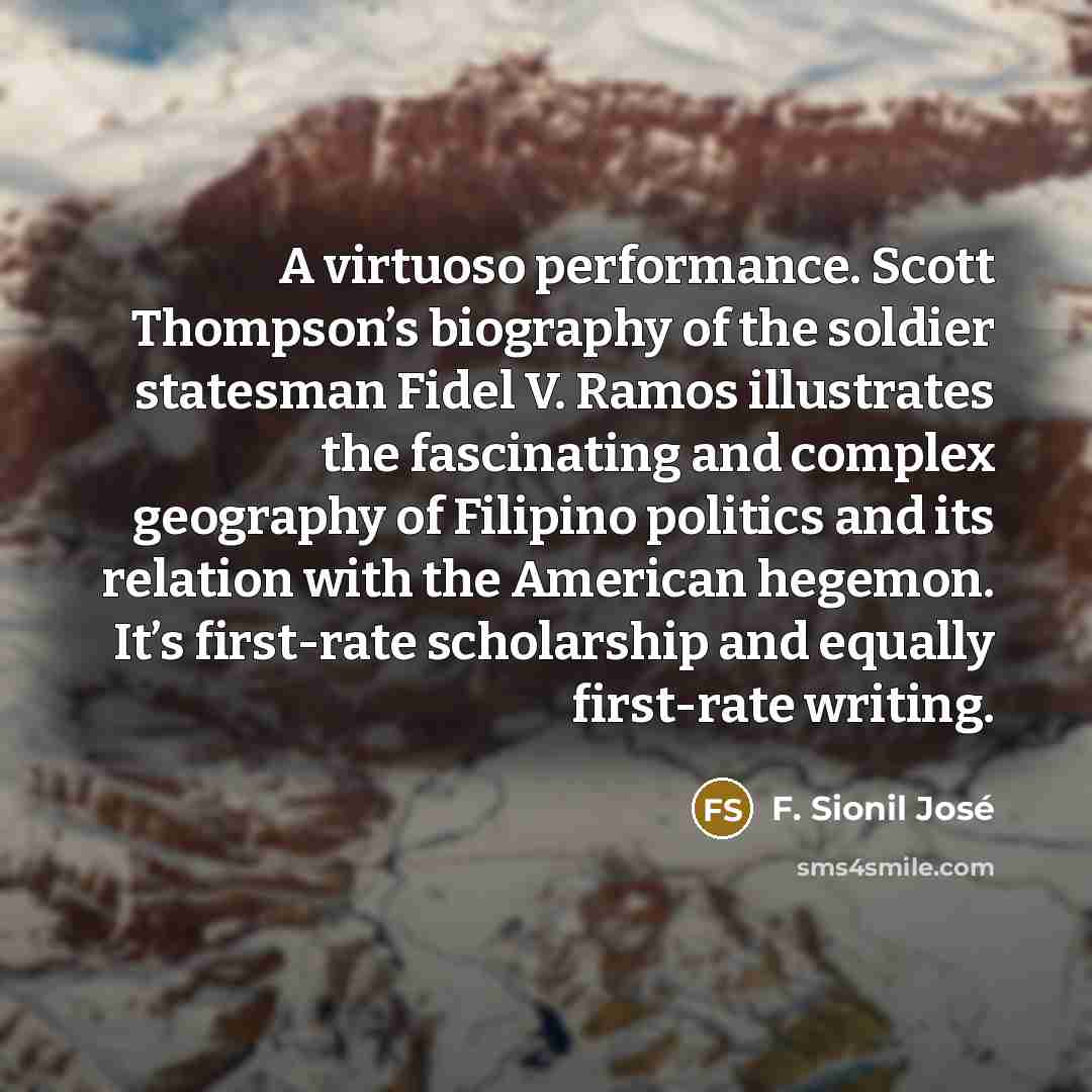 “A virtuoso performance. Scott Thompson’s biography of the soldier statesman…” quote by F. Sionil José