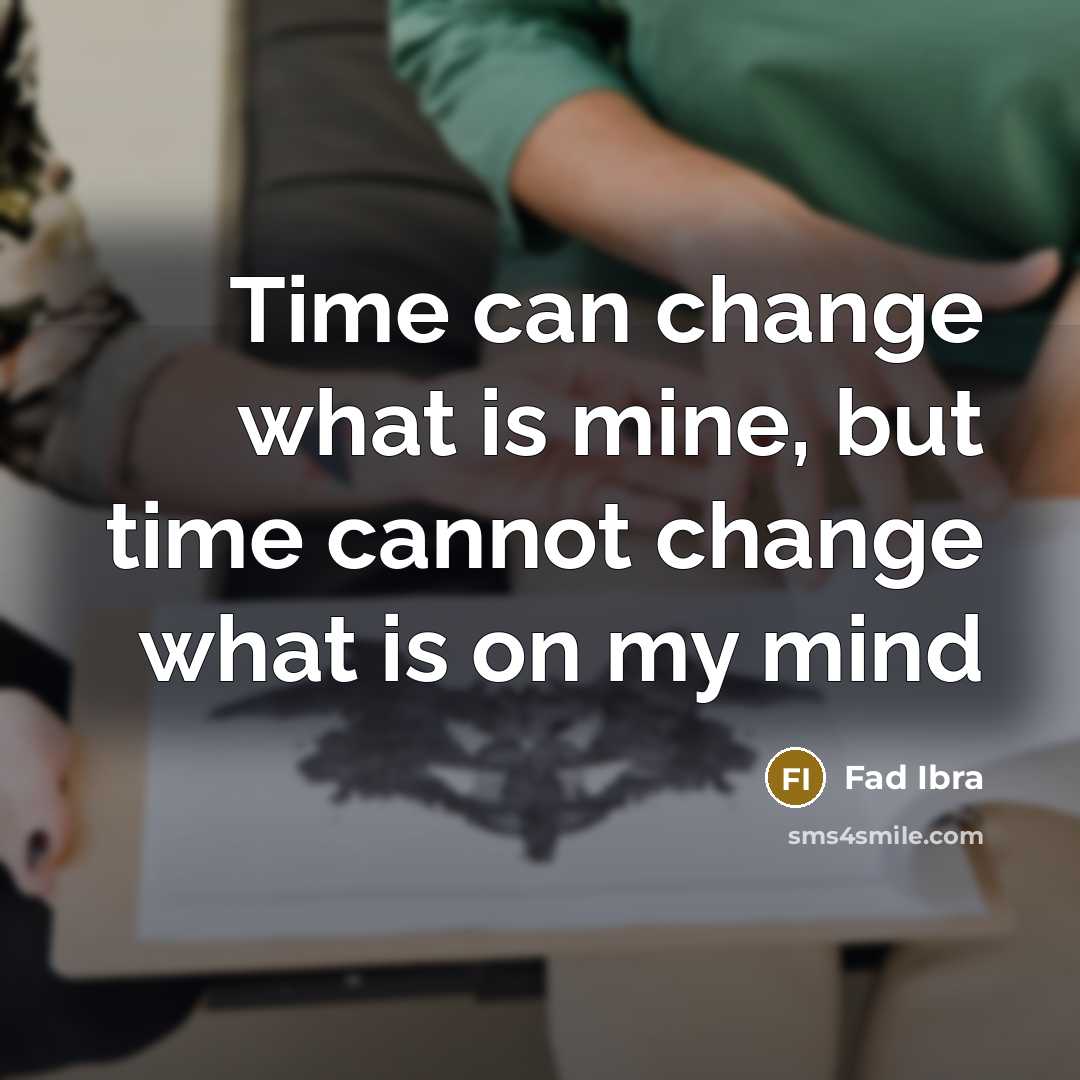 “Time can change what is mine, but time cannot change…” quote by Fad Ibra