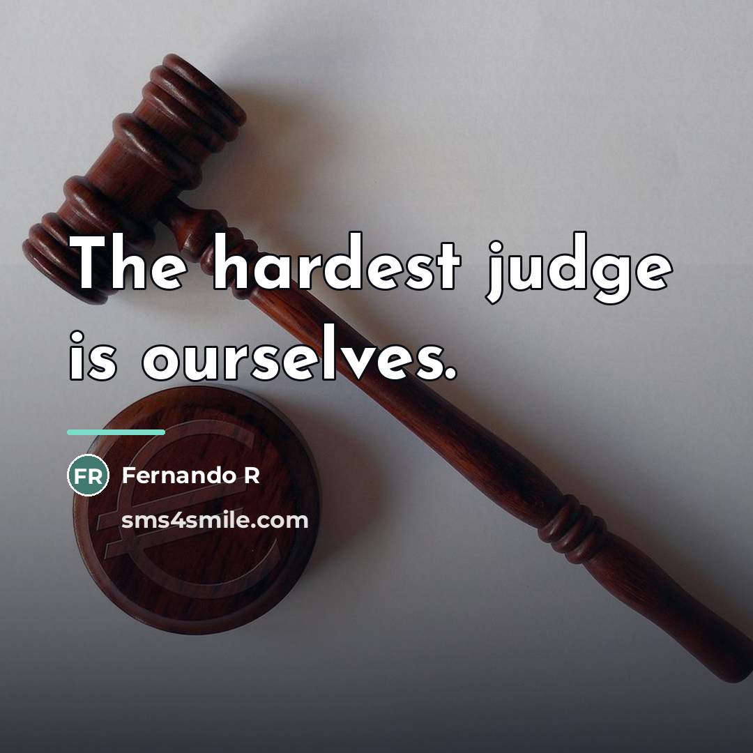 “The hardest judge is ourselves.…” quote by Anonymous