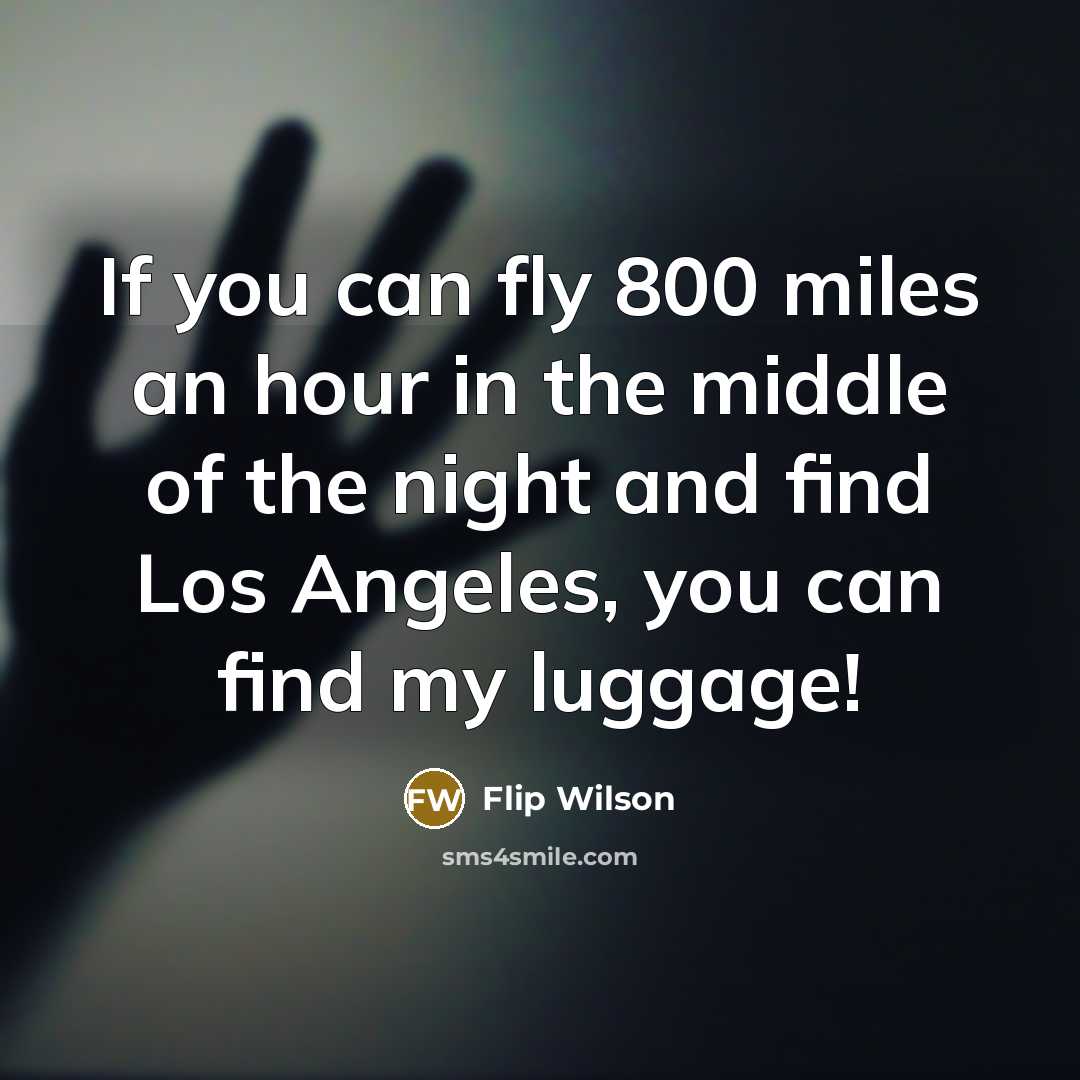 “If you can fly 800 miles an hour in the…” quote by Flip Wilson