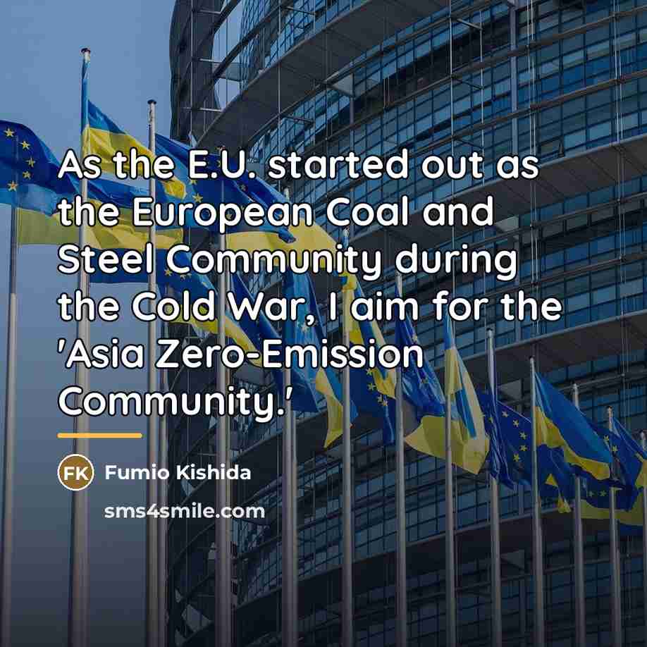 “As the E.U. started out as the European Coal and…” quote by Fumio Kishida