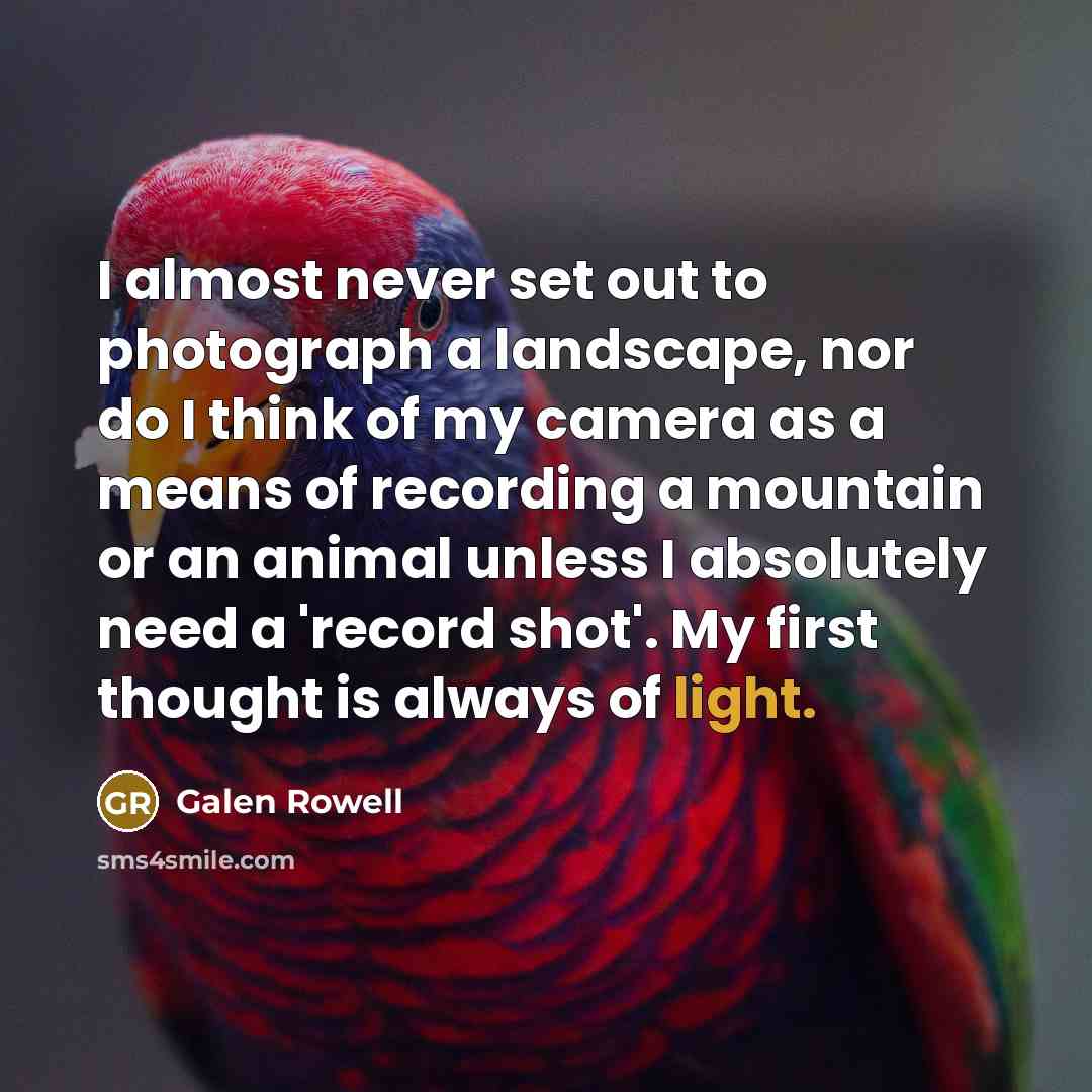 “I almost never set out to photograph a landscape, nor…” quote by Galen Rowell