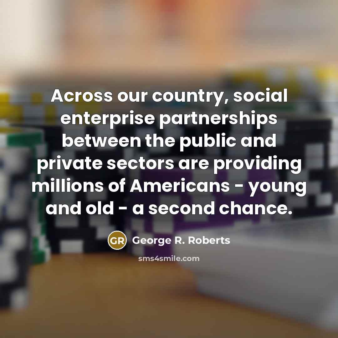 “Across our country, social enterprise partnerships between the public and…” quote by George R. Roberts