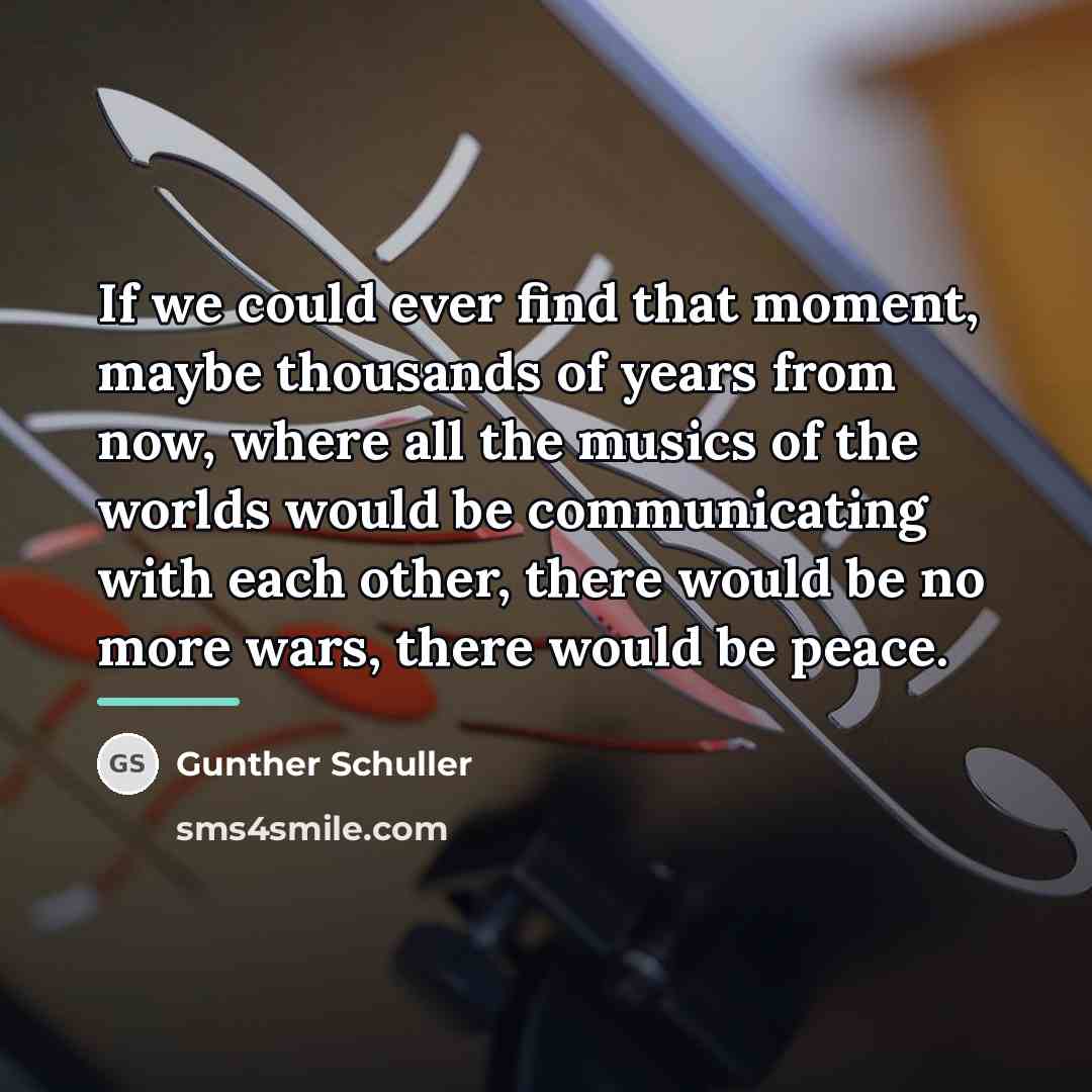 “If we could ever find that moment, maybe thousands of…” quote by Gunther Schuller