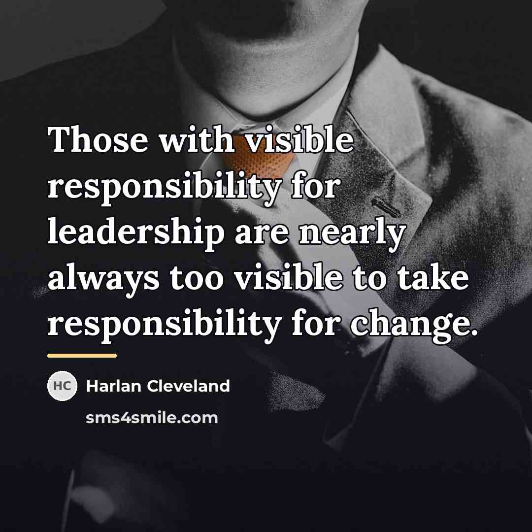 “Those with visible responsibility for leadership are nearly always too…” quote by Harlan Cleveland